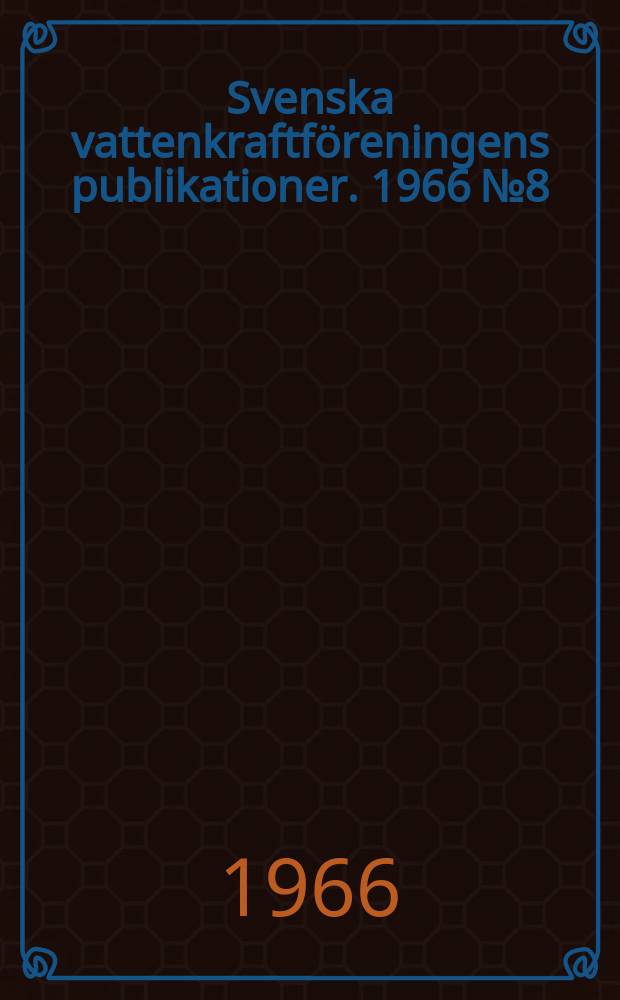 Svenska vattenkraftföreningens publikationer. 1966 №8