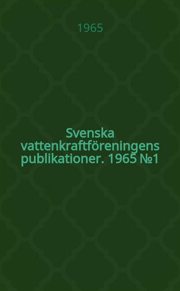 Svenska vattenkraftföreningens publikationer. 1965 №1 : (Svenska vattenkraftföreningen. Årsberättelse 1964)