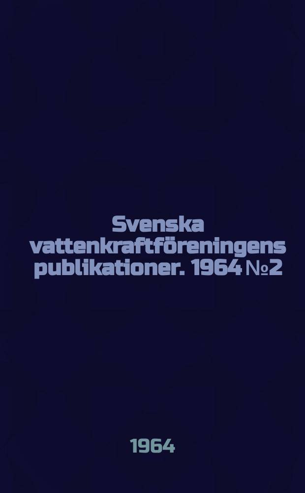 Svenska vattenkraftföreningens publikationer. 1964 №2