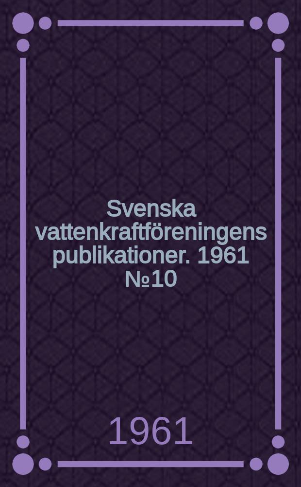 Svenska vattenkraftföreningens publikationer. 1961 №10