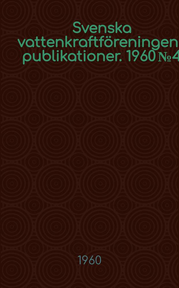Svenska vattenkraftföreningens publikationer. 1960 №4