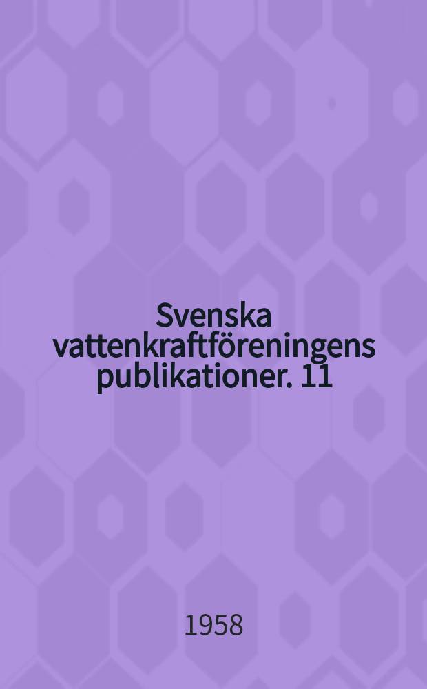 Svenska vattenkraftföreningens publikationer. 11