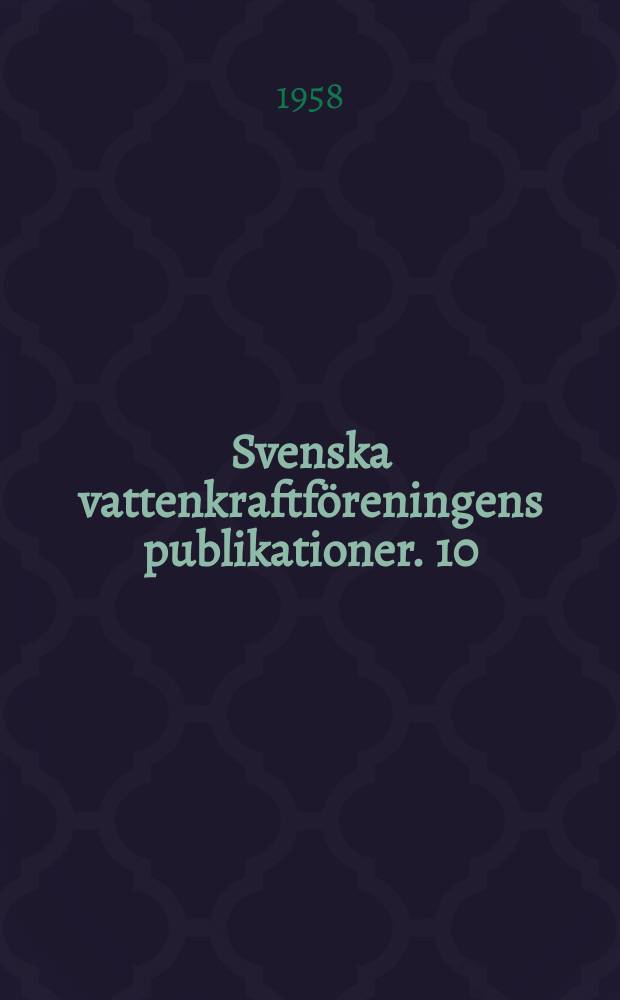 Svenska vattenkraftföreningens publikationer. 10