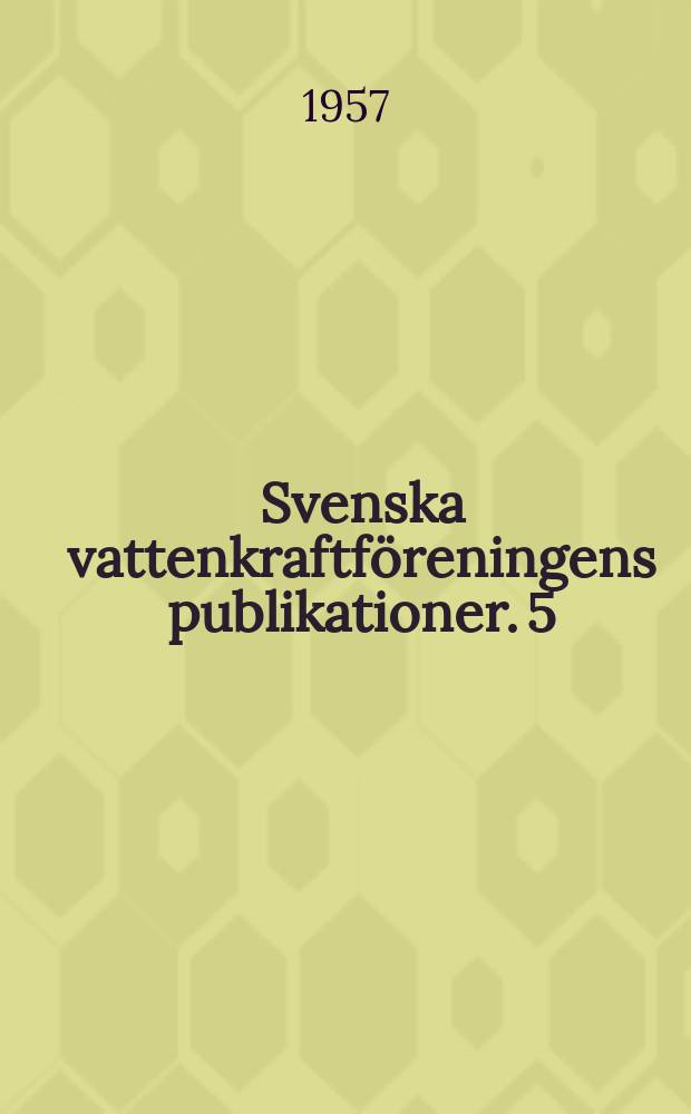 Svenska vattenkraftföreningens publikationer. 5