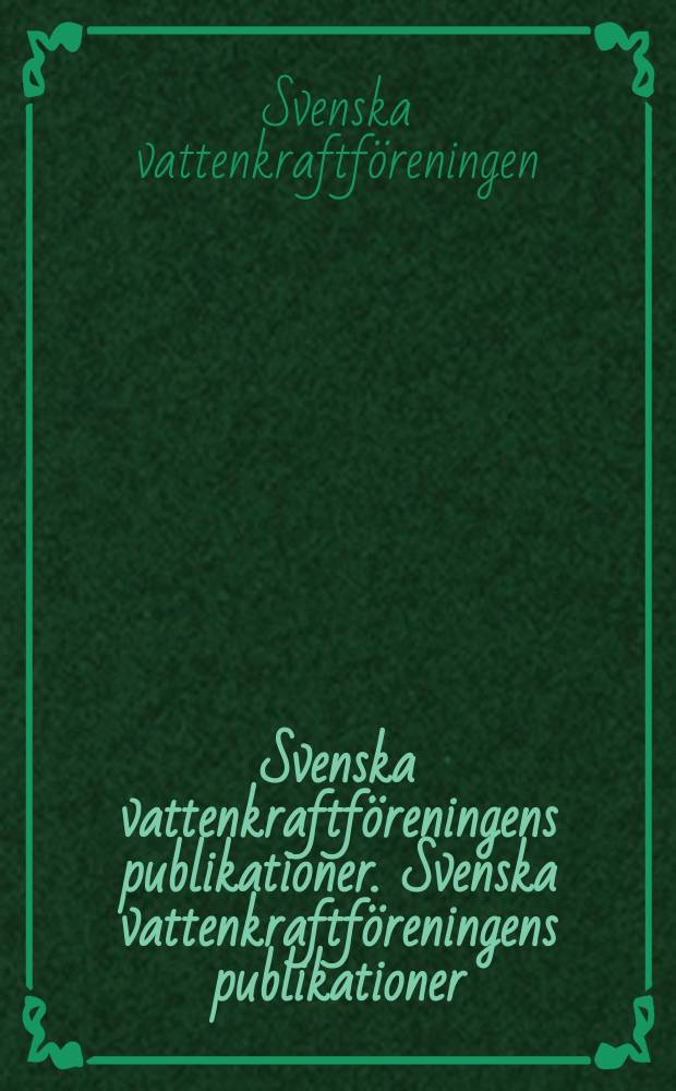 Svenska vattenkraftföreningens publikationer. Svenska vattenkraftföreningens publikationer