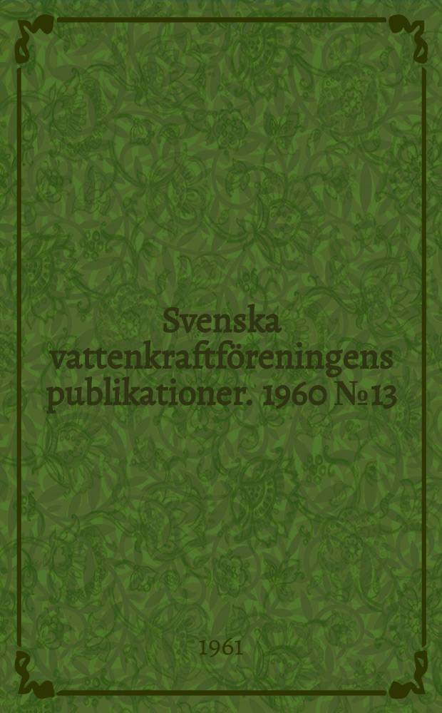 Svenska vattenkraftföreningens publikationer. 1960 №13 : Svenska vattenkraftföreningen. Förteckning over Svenska vattenkraftföreningens publikationer 1950-1959