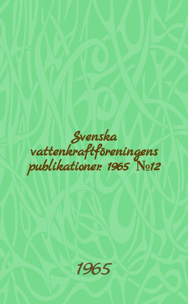 Svenska vattenkraftföreningens publikationer. 1965 №12 : Världskraftkonferensen i Lausanne 1964