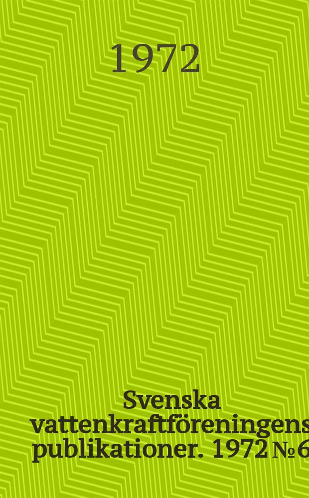 Svenska vattenkraftföreningens publikationer. 1972 №6 : (Årsmötet 1972)
