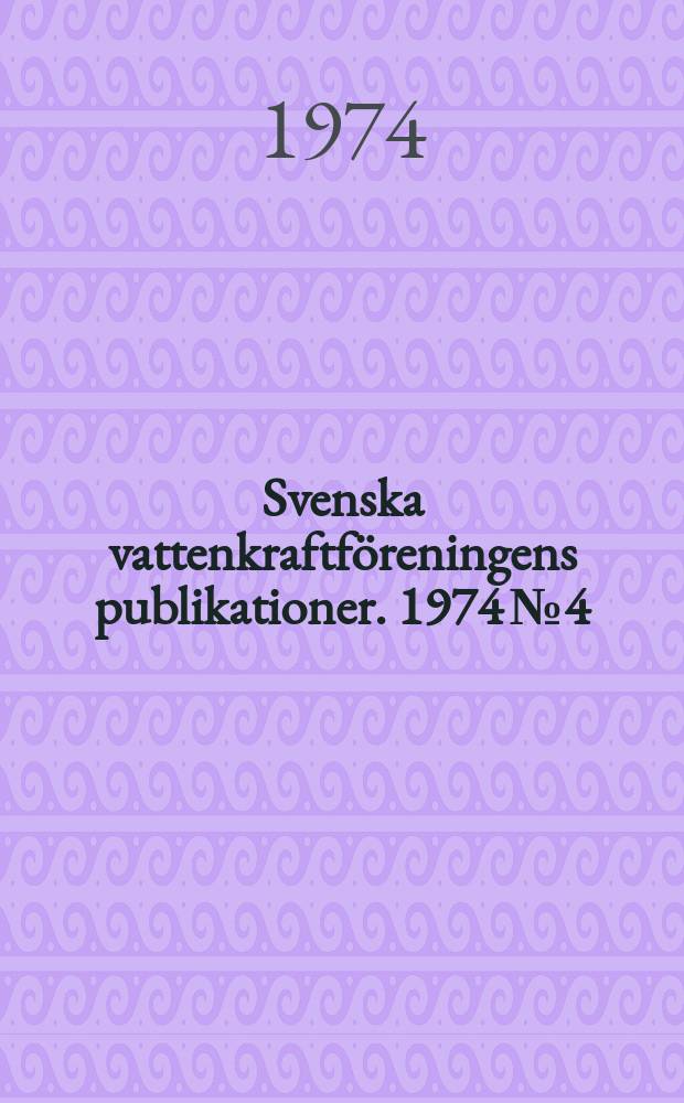 Svenska vattenkraftföreningens publikationer. 1974 №4 : (Årsmötet 1974)