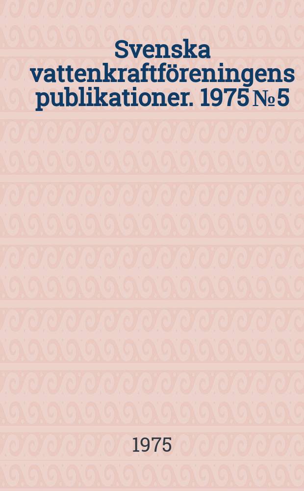 Svenska vattenkraftföreningens publikationer. 1975 №5 : (Årsmötet 1975)