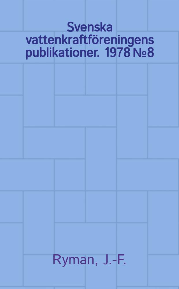 Svenska vattenkraftföreningens publikationer. 1978 №8 : Aktuella problem och metoder