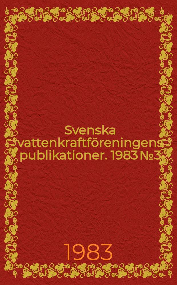 Svenska vattenkraftf&ouml;reningens publikationer. 1983 №3 : (&Aring;rsm&ouml;tet 1983)