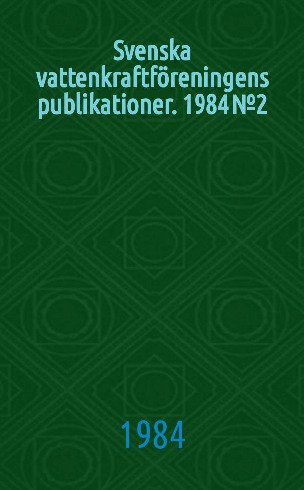 Svenska vattenkraftföreningens publikationer. 1984 №2 : (Årsmötet 1984)