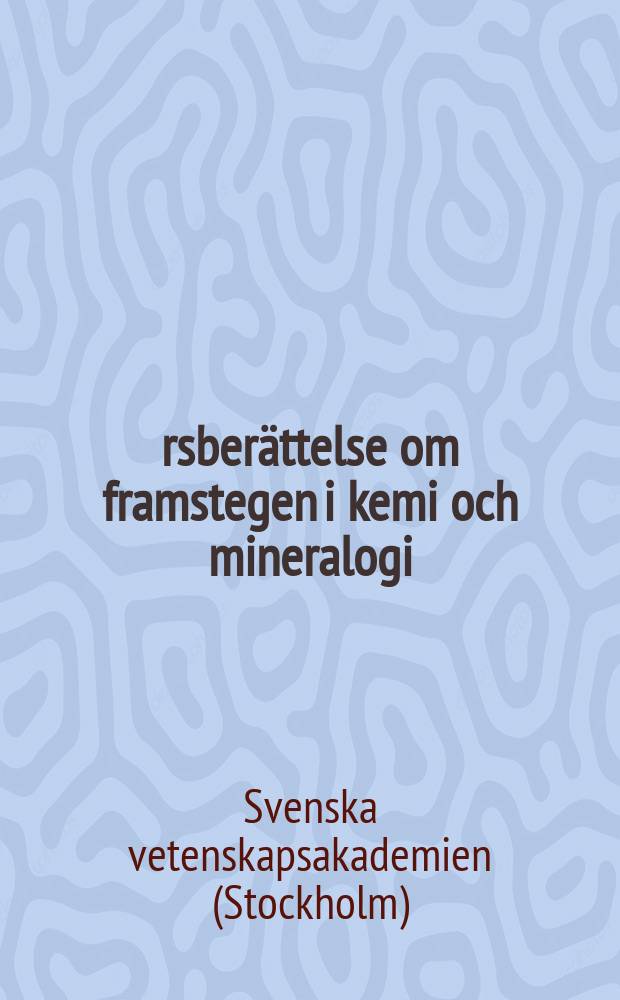 Årsberättelse om framstegen i kemi och mineralogi