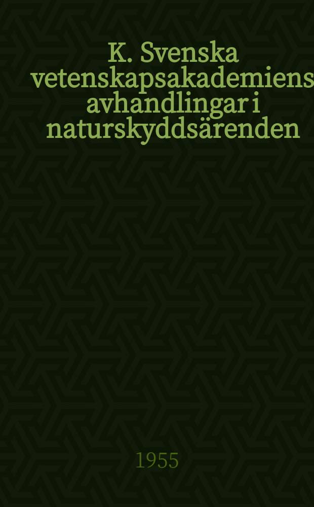 K. Svenska vetenskapsakademiens avhandlingar i naturskyddsärenden