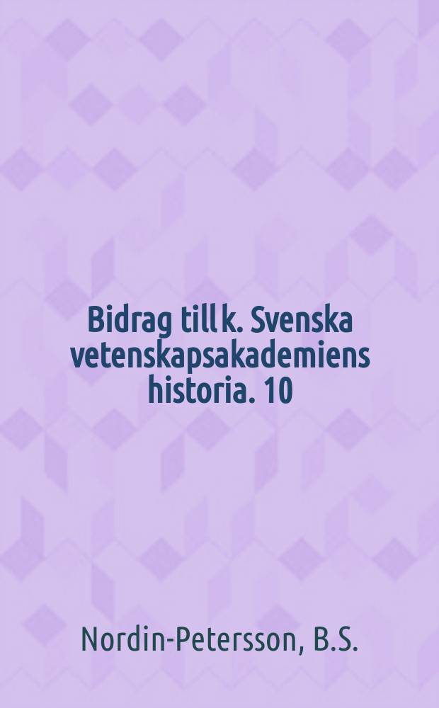 Bidrag till k. Svenska vetenskapsakademiens historia. 10 : Vetenskapsakademiens konstsamlingar