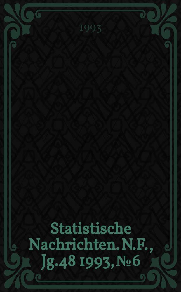 Statistische Nachrichten. N.F., Jg.48 1993, №6