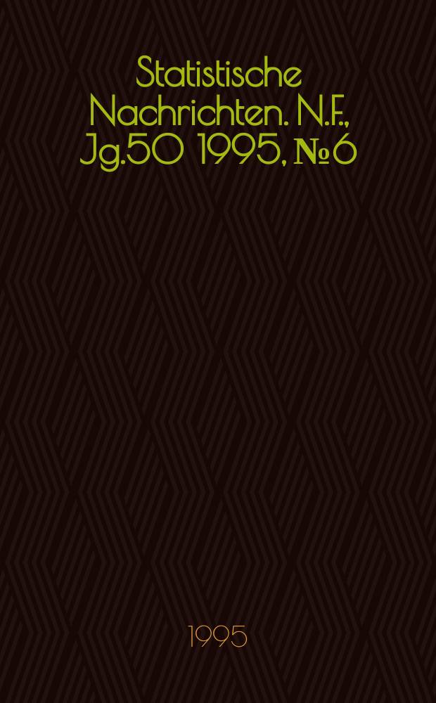 Statistische Nachrichten. N.F., Jg.50 1995, №6