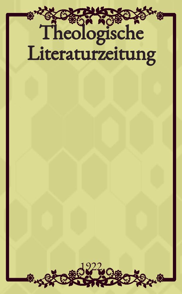 Theologische Literaturzeitung : Begrundet von Emil Sch&uuml;rer und Adolf von Harnack. Theologische Literaturzeitung