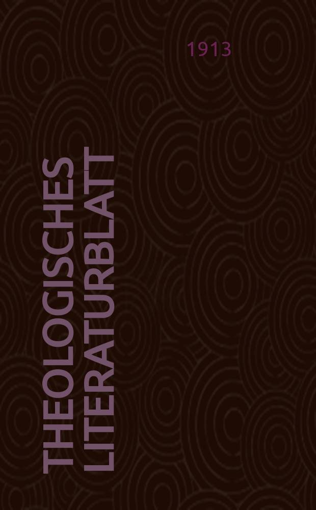 Theologisches Literaturblatt : Unter Mitwirkung - zahlreicher Vertreter der theologischen Wissenschaft und Praxis