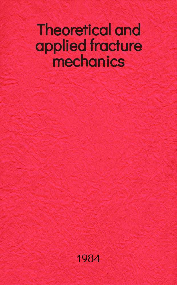 Theoretical and applied fracture mechanics : Fracture mechanics technology