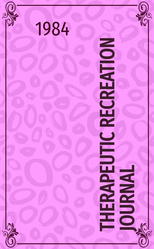 Therapeutic recreation journal : Quarterly journal of the National therapeutic recreation soc. Vol.18, №4 : (Special issue on fiscal accountability)