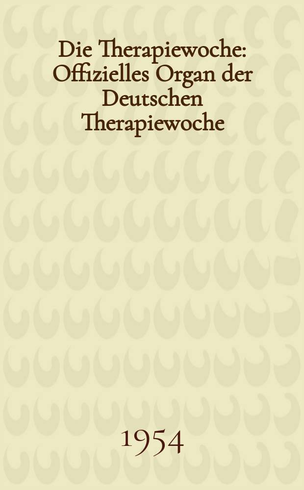 Die Therapiewoche : Offizielles Organ der Deutschen Therapiewoche : Berichte über die gesamte Therapie