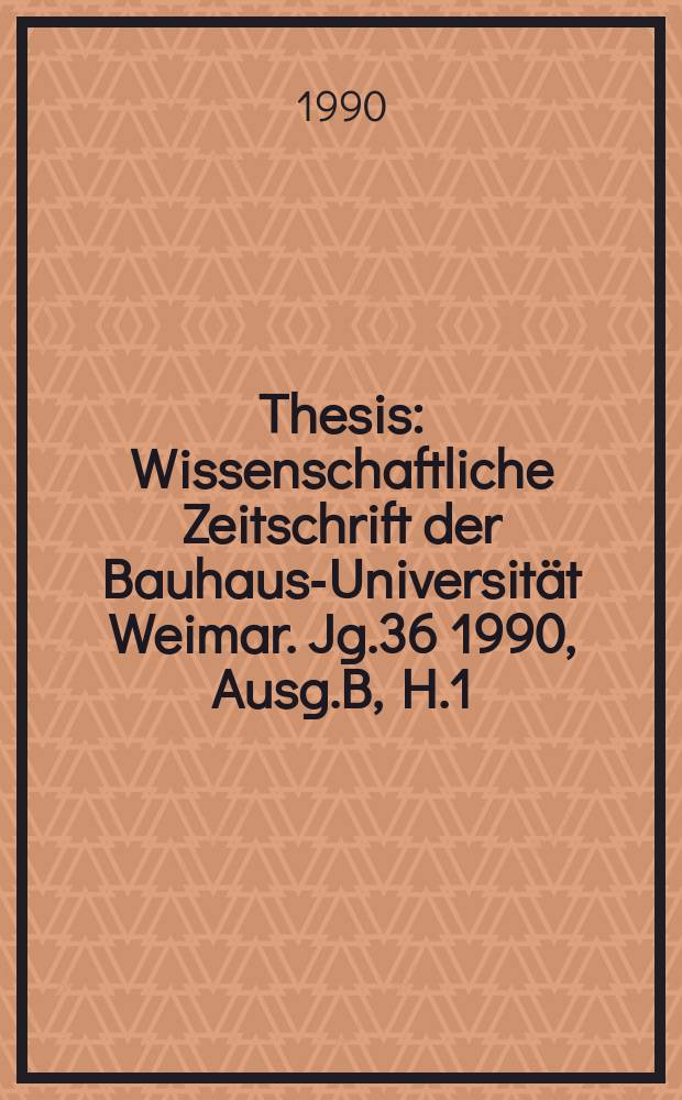 Thesis : Wissenschaftliche Zeitschrift der Bauhaus-Universität Weimar. Jg.36 1990, Ausg.B, H.1/2 : International workshop on mechanical behavior of concrete elements under thermal and hygral conditions (2; 1989; Weimar)