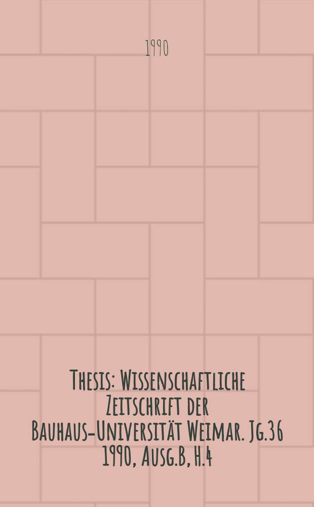 Thesis : Wissenschaftliche Zeitschrift der Bauhaus-Universität Weimar. Jg.36 1990, Ausg.B, H.4 : International simulation and gaming association Conference (20; 1989; Weimar)