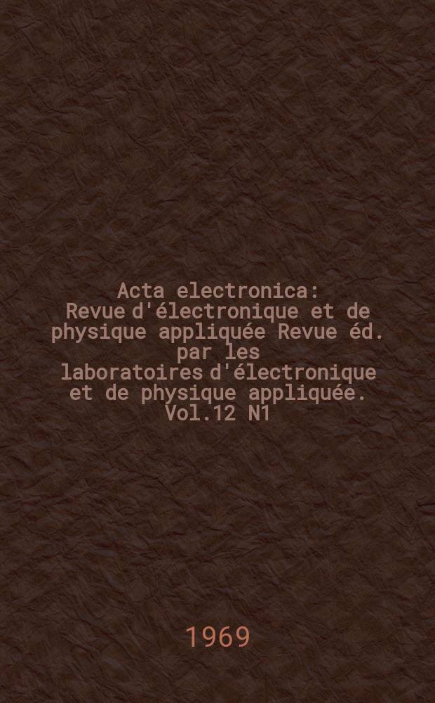 Acta electronica : Revue d'électronique et de physique appliquée Revue éd. par les laboratoires d'électronique et de physique appliquée. Vol.12 N1