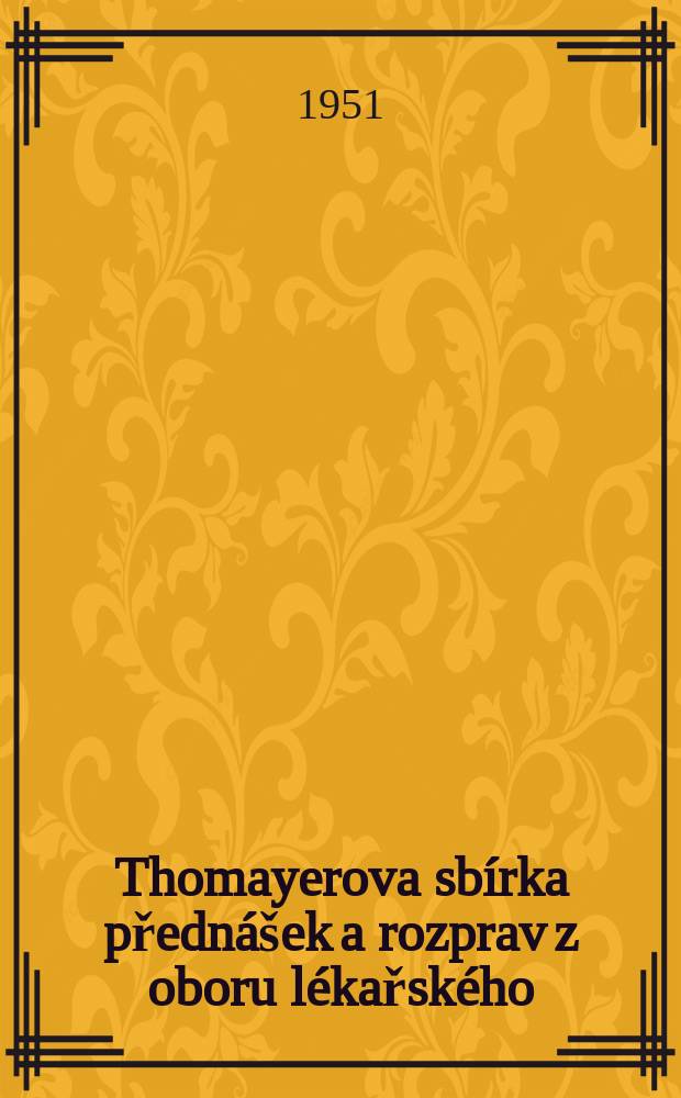Thomayerova sb&iacute;rka předn&aacute;&scaron;ek a rozprav z oboru l&eacute;kařsk&eacute;ho