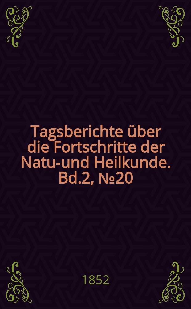 Tagsberichte über die Fortschritte der Natur- und Heilkunde. Bd.2, №20