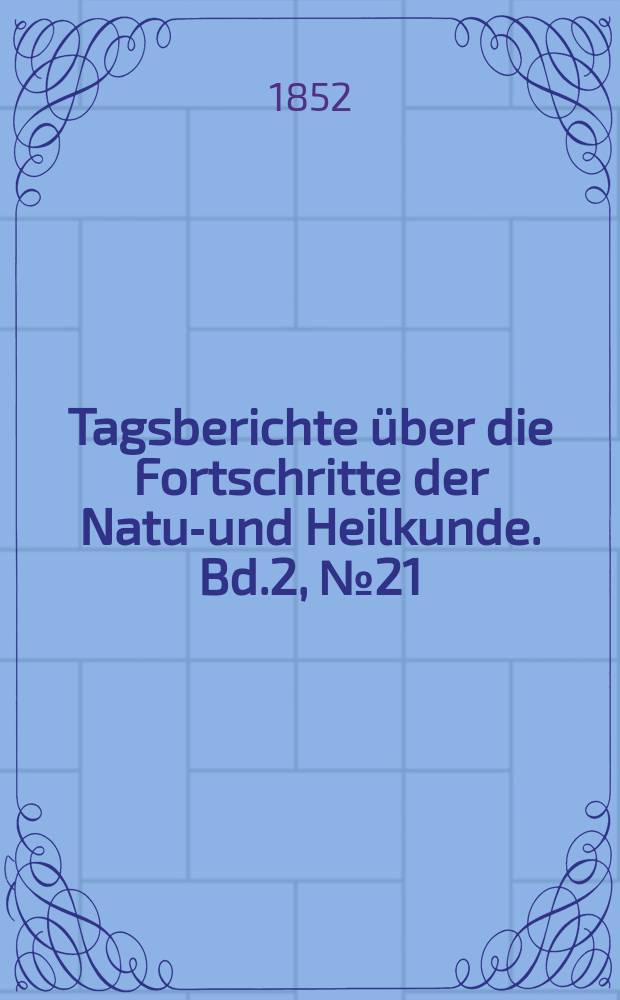 Tagsberichte über die Fortschritte der Natur- und Heilkunde. Bd.2, №21
