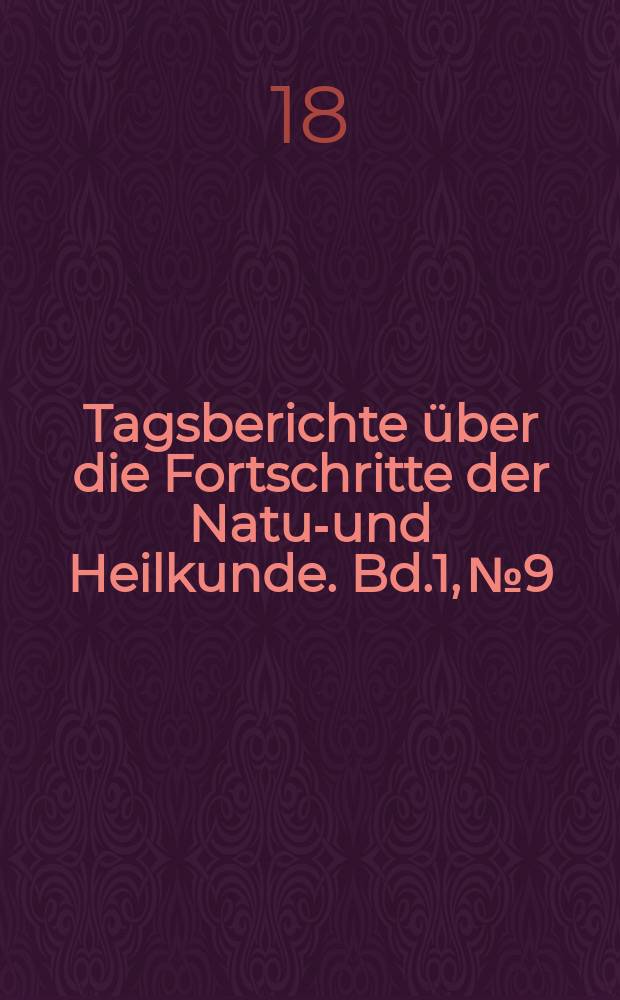 Tagsberichte über die Fortschritte der Natur- und Heilkunde. Bd.1, №9