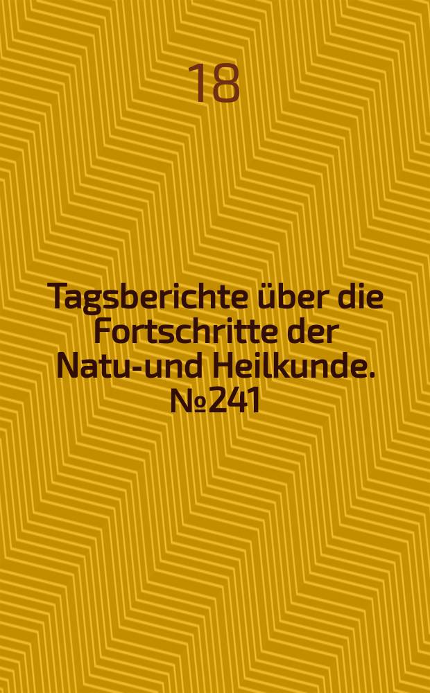 Tagsberichte über die Fortschritte der Natur- und Heilkunde. №241