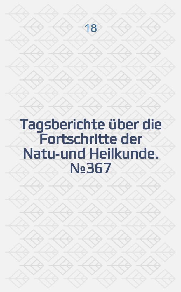 Tagsberichte über die Fortschritte der Natur- und Heilkunde. №367