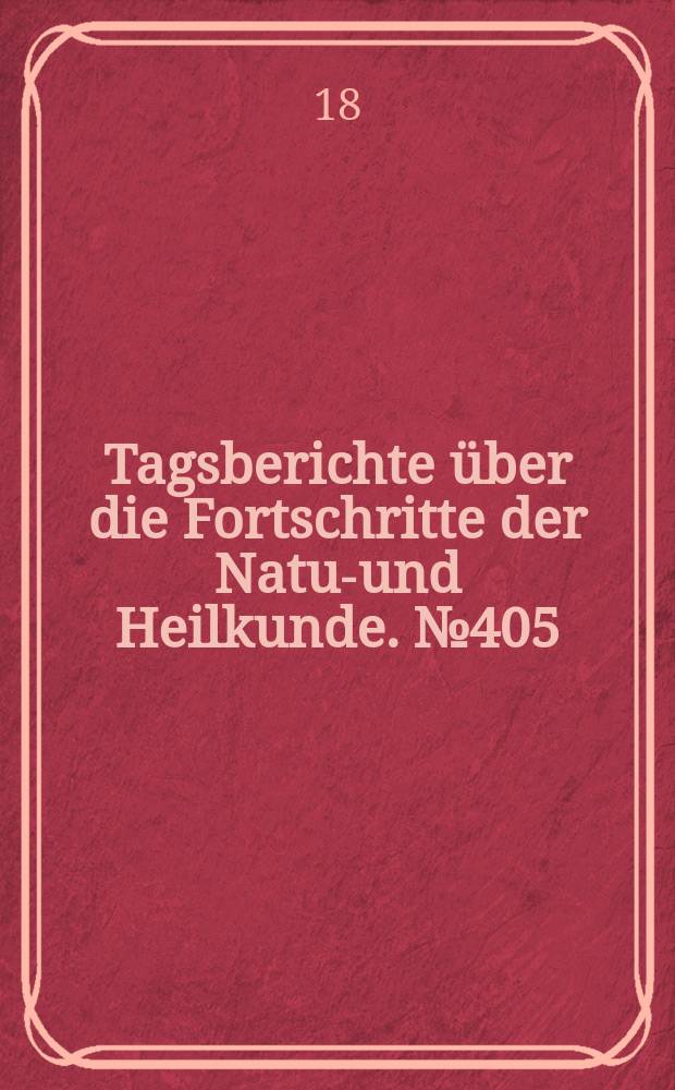 Tagsberichte über die Fortschritte der Natur- und Heilkunde. №405