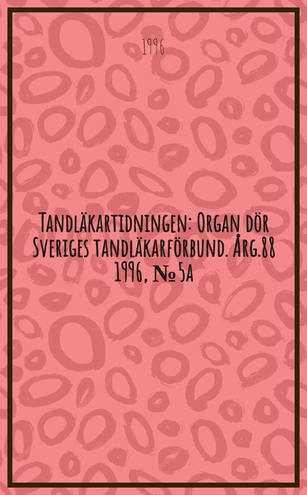 Tandläkartidningen : Organ dör Sveriges tandläkarförbund. Årg.88 1996, №5a : (Utbildning hösten 1996)