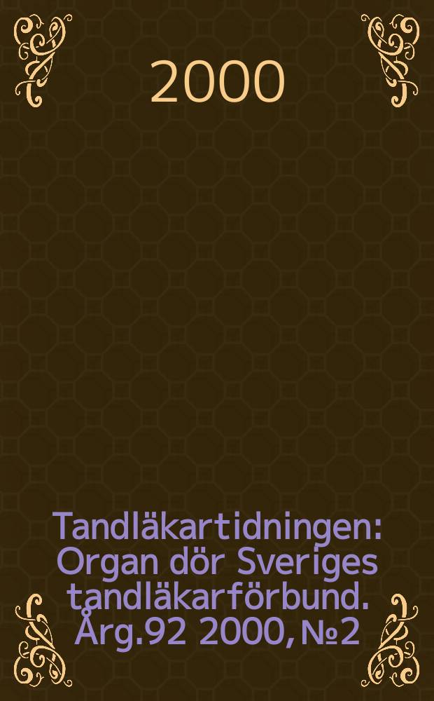 Tandläkartidningen : Organ dör Sveriges tandläkarförbund. Årg.92 2000, №2