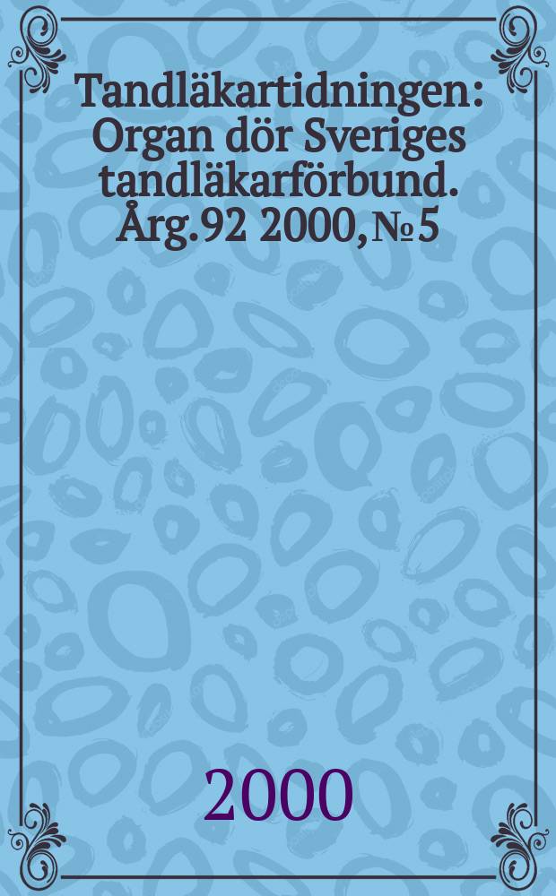 Tandläkartidningen : Organ dör Sveriges tandläkarförbund. Årg.92 2000, №5