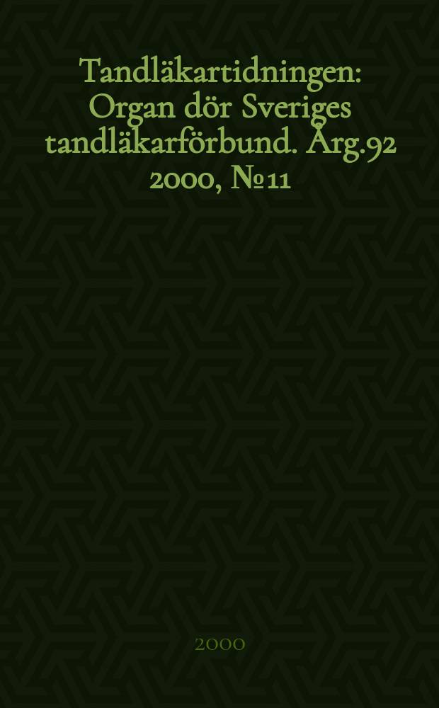 Tandläkartidningen : Organ dör Sveriges tandläkarförbund. Årg.92 2000, №11