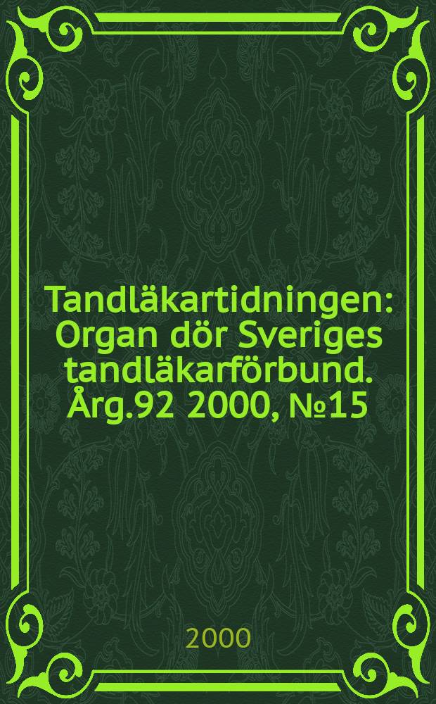Tandläkartidningen : Organ dör Sveriges tandläkarförbund. Årg.92 2000, №15