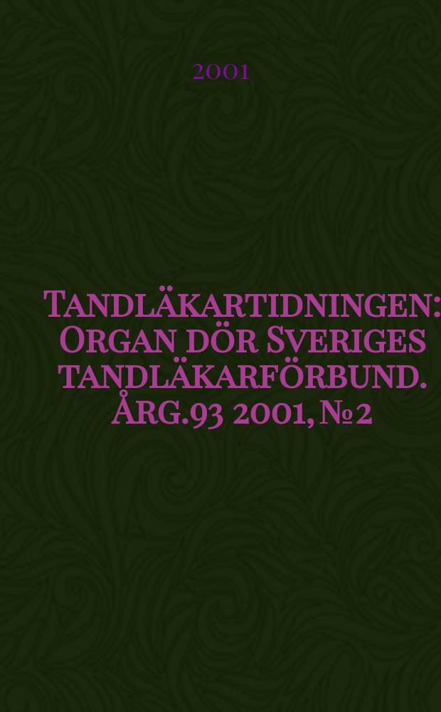 Tandläkartidningen : Organ dör Sveriges tandläkarförbund. Årg.93 2001, №2