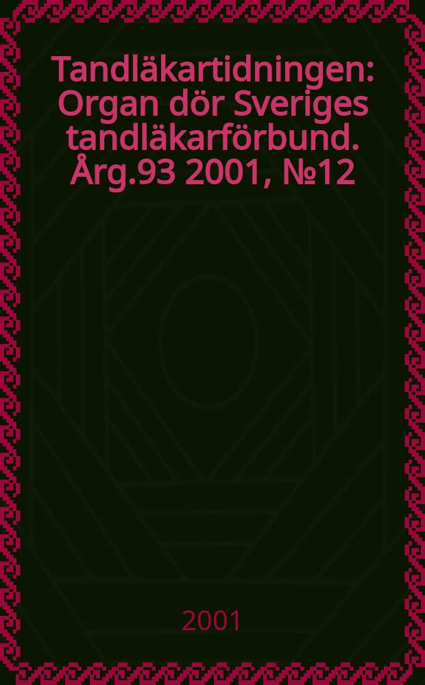 Tandläkartidningen : Organ dör Sveriges tandläkarförbund. Årg.93 2001, №12