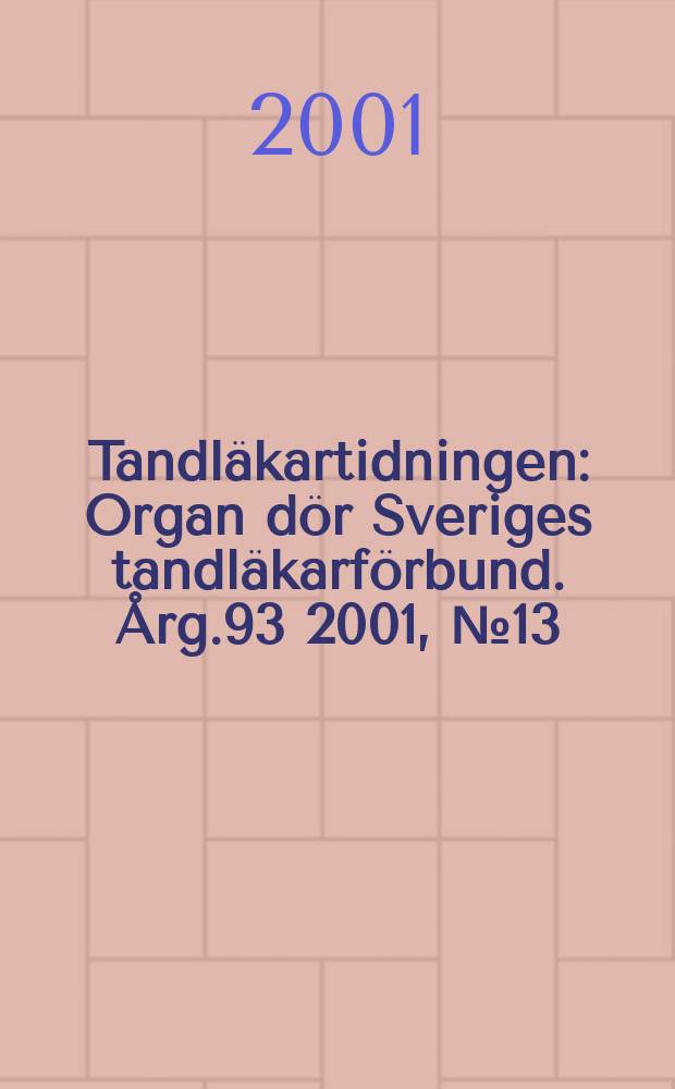 Tandläkartidningen : Organ dör Sveriges tandläkarförbund. Årg.93 2001, №13