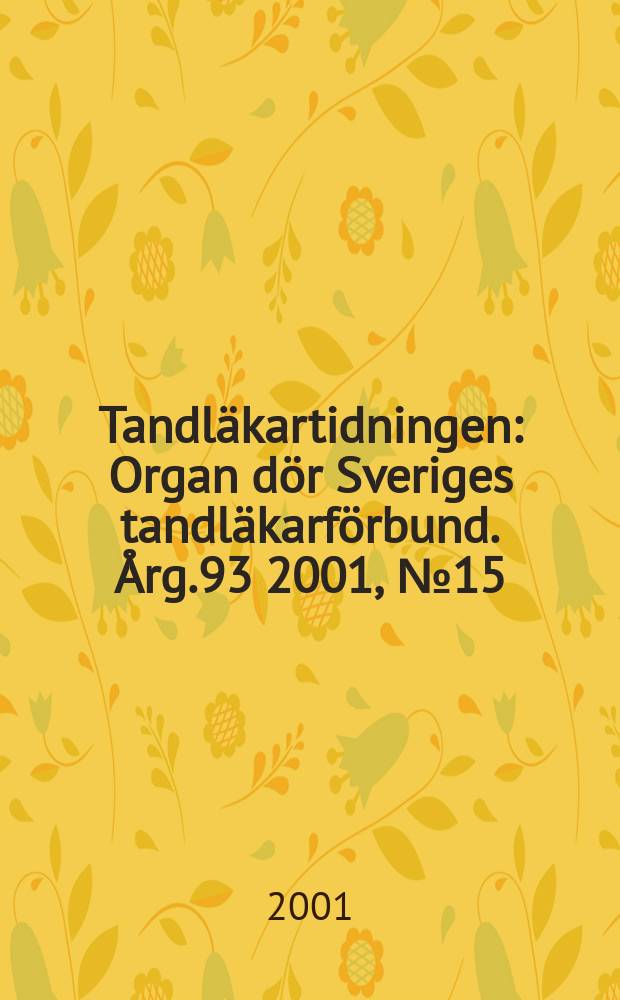 Tandläkartidningen : Organ dör Sveriges tandläkarförbund. Årg.93 2001, №15
