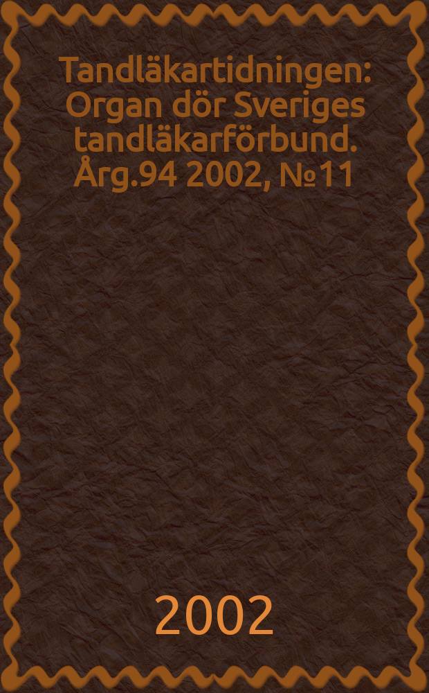 Tandläkartidningen : Organ dör Sveriges tandläkarförbund. Årg.94 2002, №11