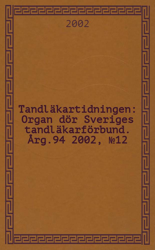 Tandläkartidningen : Organ dör Sveriges tandläkarförbund. Årg.94 2002, №12