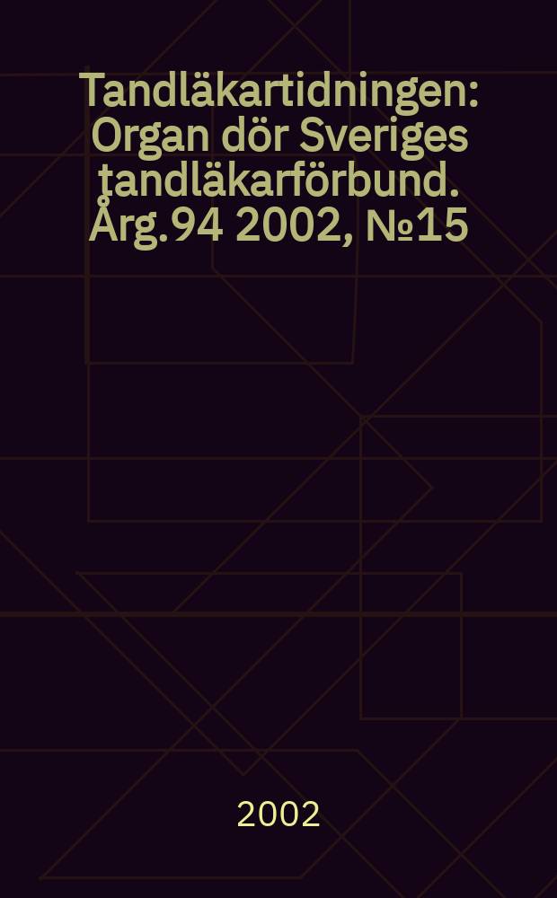 Tandläkartidningen : Organ dör Sveriges tandläkarförbund. Årg.94 2002, №15