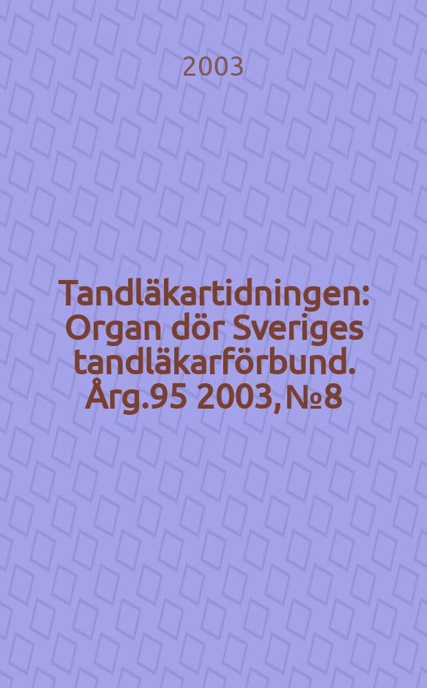 Tandläkartidningen : Organ dör Sveriges tandläkarförbund. Årg.95 2003, №8